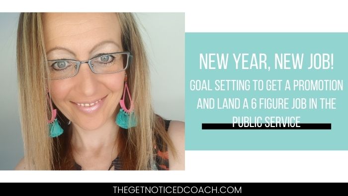 Blog - New Year New Job - Goal setting to get a promotion and land a 6 figure public service job - Athena Ali The Get Noticed Coach - Public Service Career Coach