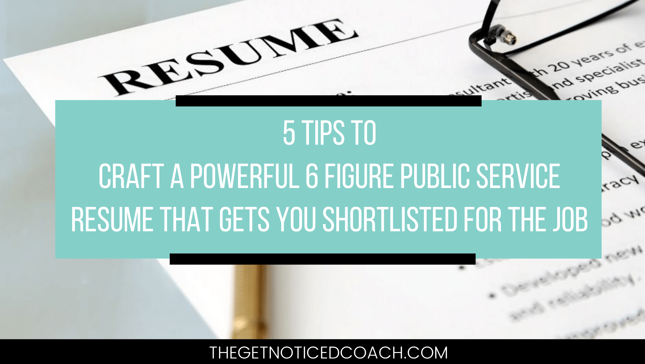 5 tips to craft a powerful 6 figure public service resume get shortlisted for the job
