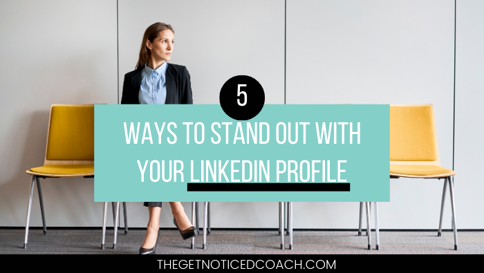 5 Ways to Stand Out with Your LinkedIn Profile