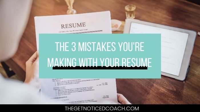 3 mistakes you’re making with your resume (and what to do instead!)