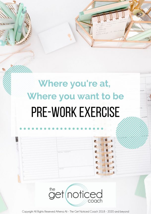 Where you are now, Where you want to be workbook - Athena Ali The Get Noticed Coach