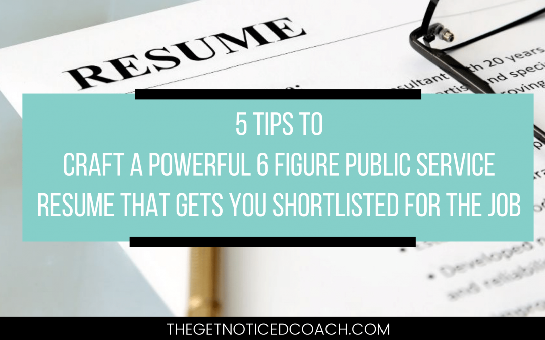 5 Tips to Craft A Powerful 6 Figure Public Service Resume and get you shortlisted for the job!