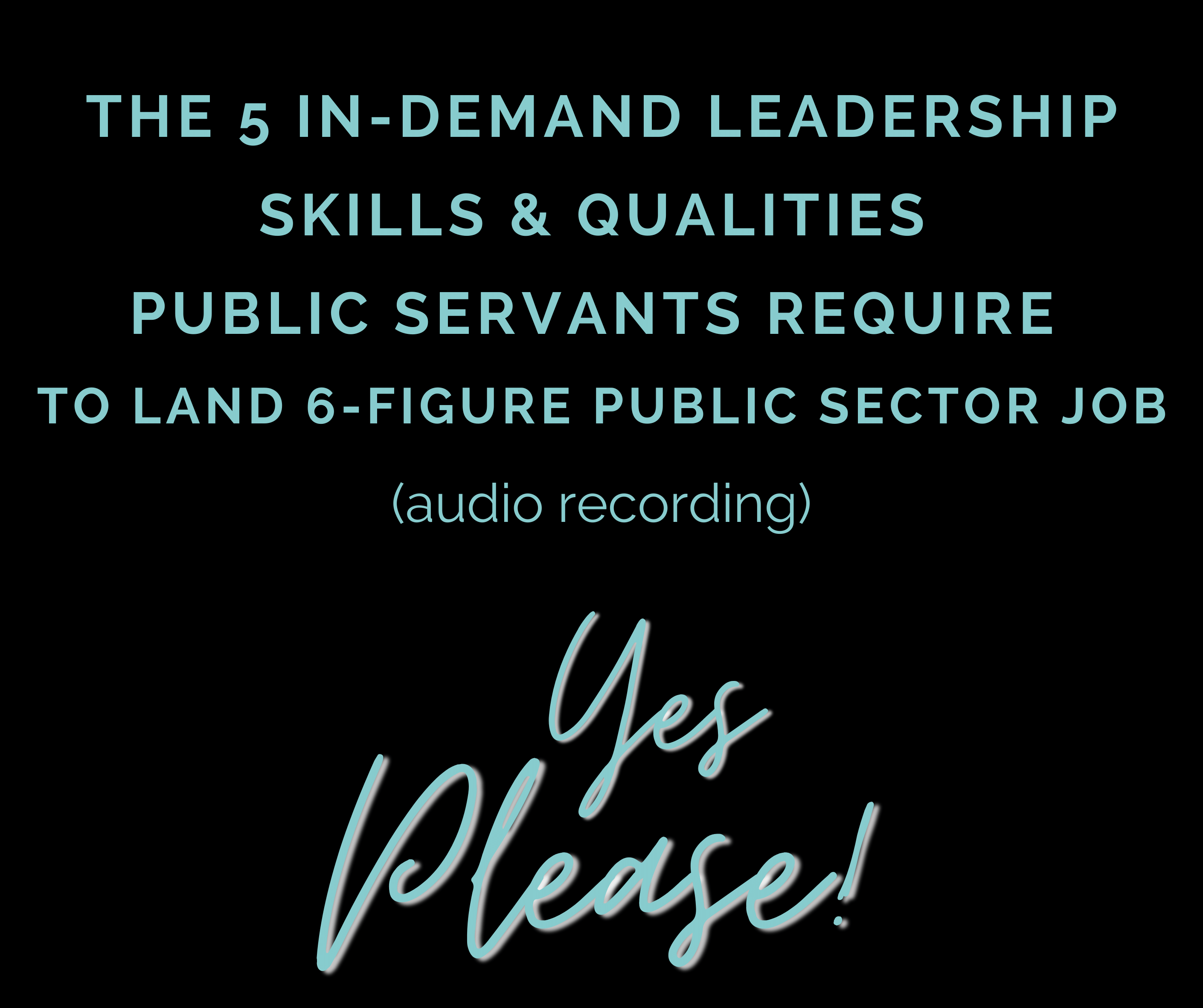 The 5 in-demand leadership skills & qualities public servants require to land a 6 figure public sector job